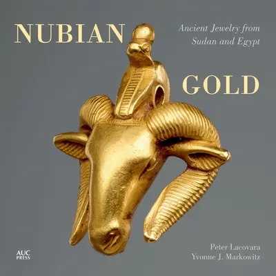 L'or de Nubie : Bijoux anciens du Soudan et d'Egypte - Nubian Gold: Ancient Jewelry from Sudan and Egypt