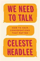 We Need To Talk - Comment avoir des conversations qui comptent - We Need To Talk - How to Have Conversations That Matter