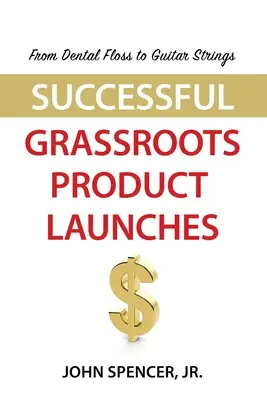 Du fil dentaire aux cordes de guitare : Des lancements de produits réussis au niveau local - From Dental Floss To Guitar Strings: Successful Grassroots Product Launches