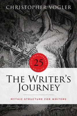 Le voyage de l'écrivain - Édition du 25e anniversaire : Structure mythique pour les écrivains - The Writer's Journey - 25th Anniversary Edition: Mythic Structure for Writers