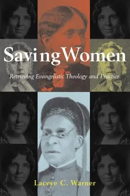 Sauver les femmes : Retrouver la théologie et la pratique de l'évangélisation - Saving Women: Retrieving Evangelistic Theology and Practice