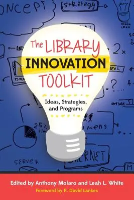 La boîte à outils de l'innovation en bibliothèque : Idées, stratégies et programmes - The Library Innovation Toolkit: Ideas, Strategies, and Programs