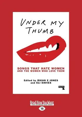 Sous mon pouce : Les chansons qui détestent les femmes et les femmes qui les aiment (gros caractères 16pt) - Under My Thumb: Songs That Hate Women and the Women Who Love Them (Large Print 16pt)