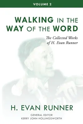 Œuvres complètes de H. Evan Runner, Vol. 2 : Marcher sur le chemin de la Parole - The Collected Works of H. Evan Runner, Vol. 2: Walking in the Way of the Word