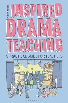 Inspired Drama Teaching : A Practical Guide for Teachers (L'enseignement du théâtre inspiré : un guide pratique pour les enseignants) - Inspired Drama Teaching: A Practical Guide for Teachers