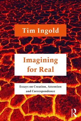 Imaginer pour de vrai : Essais sur la création, l'attention et la correspondance - Imagining for Real: Essays on Creation, Attention and Correspondence