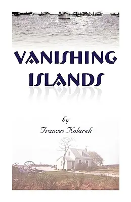 Vanishing Islands : L'histoire des invisibles de l'histoire sur les îles de la baie de Chesapeake - comment ils vivaient, travaillaient et se divertissaient - Vanishing Islands: A Story of History's Invisible People on Islands in the Chesapeake Bay-How They Lived and Worked and Played