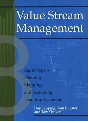 Gestion de la chaîne de valeur : Huit étapes pour planifier, cartographier et pérenniser les améliorations Lean [Avec CDROM] - Value Stream Management: Eight Steps to Planning, Mapping, and Sustaining Lean Improvements [With CDROM]