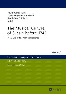 La culture musicale de la Silésie avant 1742 : nouveaux contextes - nouvelles perspectives - The Musical Culture of Silesia Before 1742: New Contexts - New Perspectives