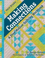 Making Connections--A Free-Motion Quilting Workbook : 12 suites de motifs - Pour machines à bras long ou domestiques - Making Connections--A Free-Motion Quilting Workbook: 12 Design Suites - For Longarm or Domestic Machines
