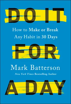 Faites-le pour un jour : Comment faire ou défaire n'importe quelle habitude en 30 jours - Do It for a Day: How to Make or Break Any Habit in 30 Days