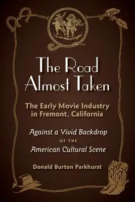 Le chemin presque parcouru : Les débuts de l'industrie cinématographique à Fremont, en Californie - The Road Almost Taken: The Early Movie Industry in Fremont, California