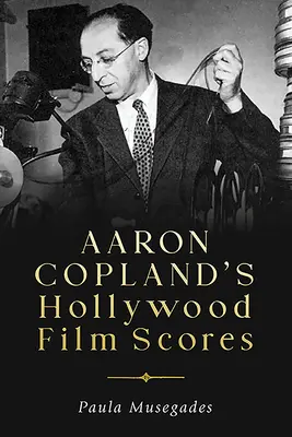 Les musiques de films hollywoodiens d'Aaron Copland - Aaron Copland's Hollywood Film Scores