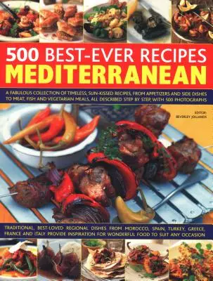 500 Best-Ever Recipes Mediterranean : Une fabuleuse collection de recettes intemporelles et ensoleillées, des hors-d'œuvre aux plats d'accompagnement en passant par la viande, le poisson et les légumes. - 500 Best-Ever Recipes Mediterranean: A Fabulous Collection of Timeless, Sun-Kissed Recipes, from Appetizers and Side Dishes to Meat, Fish and Vegetari