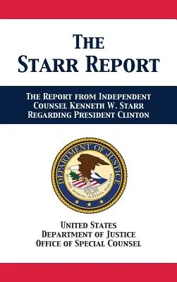 Le rapport Starr : Saisine de l'avocat indépendant Kenneth W. Starr concernant le président Clinton - The Starr Report: Referral from Independent Counsel Kenneth W. Starr Regarding President Clinton