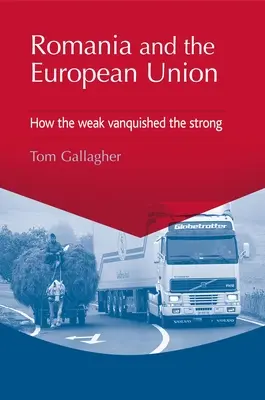 La Roumanie et l'Union européenne : Comment les faibles ont vaincu les forts - Romania and the European Union: How the Weak Vanquished the Strong