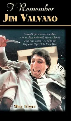 Je me souviens de Jim Valvano : Souvenirs personnels et anecdotes sur l'entraîneur le plus exubérant du Final Four de basket-ball, racontés par les gens et les joueurs. - I Remember Jim Valvano: Personal Memories of and Anecdotes to Basketball's Most Exuberant Final Four Coach, as Told by the People and Players