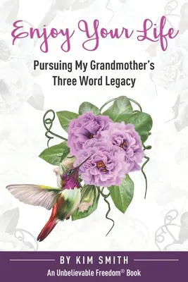 Profitez de la vie : Poursuivre l'héritage des trois mots de ma grand-mère - Enjoy Your Life: Pursuing My Grandmother's Three Word Legacy