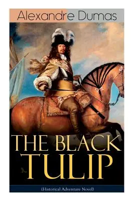 LE TULIPE NOIR (Roman d'aventure historique) - THE BLACK TULIP (Historical Adventure Novel)