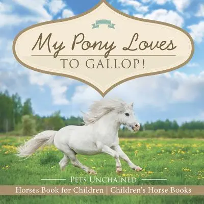 Mon poney aime galoper ! Livre sur les chevaux pour les enfants Livres sur les chevaux pour les enfants - My Pony Loves To Gallop! Horses Book for Children Children's Horse Books