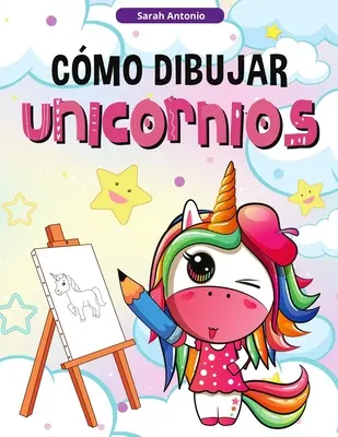 Les licornes : Livre d'activités pour les enfants, apprendre à dessiner les licornes - Cmo Dibujar Unicornios para Nios: Aprender a Dibujar Unicornios, Libro de Actividades para Nios