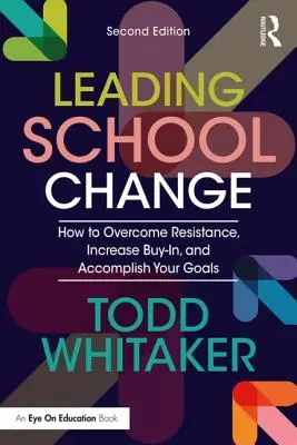 Mener le changement à l'école : Comment surmonter les résistances, accroître l'adhésion et atteindre vos objectifs - Leading School Change: How to Overcome Resistance, Increase Buy-In, and Accomplish Your Goals