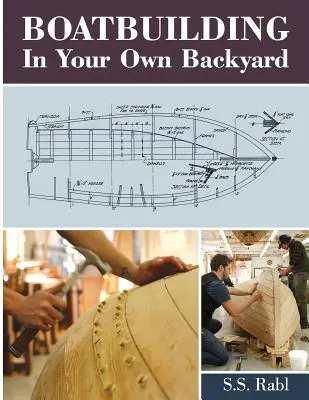 La construction navale dans votre propre jardin - Boatbuilding in Your Own Backyard