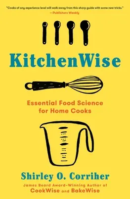 Kitchenwise : La science alimentaire essentielle pour les cuisiniers amateurs - Kitchenwise: Essential Food Science for Home Cooks