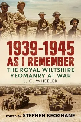 1939-1945 Dans mes souvenirs - Le Royal Wiltshire Yeomanry à la guerre - 1939-1945 As I Remember - The Royal Wiltshire Yeomanry at War