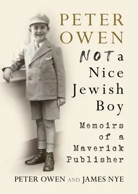 Peter Owen, Pas un gentil garçon juif - Mémoires d'un éditeur franc-tireur - Peter Owen, Not a Nice Jewish Boy - Memoirs of a Maverick Publisher