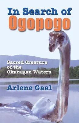 À la recherche d'Ogopogo : Créature sacrée de l'Okanagan - In Search of Ogopogo: Sacred Creature of the Okanagan