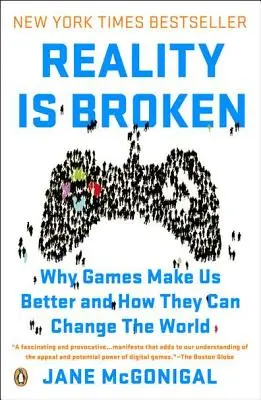 La réalité est brisée : Pourquoi les jeux nous rendent meilleurs et comment ils peuvent changer le monde - Reality Is Broken: Why Games Make Us Better and How They Can Change the World