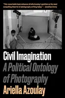 L'imagination civile - Une ontologie politique de la photographie - Civil Imagination - A Political Ontology of Photography