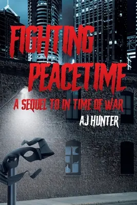 Combattre en temps de paix : Une suite à En temps de guerre - Fighting Peacetime: A Sequel to In Time of War