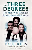 Three Degrees - Les hommes qui ont changé le football britannique pour toujours - Three Degrees - The Men Who Changed British Football Forever