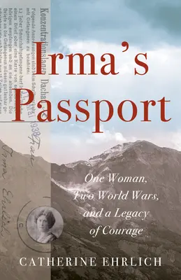 Le passeport d'Irma : Une femme, deux guerres mondiales et un héritage de courage - Irma's Passport: One Woman, Two World Wars, and a Legacy of Courage