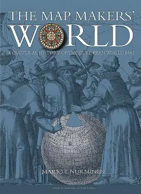 Le monde des cartographes : Une histoire culturelle de la carte du monde européenne - The Mapmakers' World: A Cultural History of the European World Map