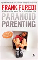 Paranoid Parenting - Why Ignoring the Experts May be Best for Your Child (L'éducation paranoïaque - Pourquoi ignorer les experts peut être meilleur pour votre enfant) - Paranoid Parenting - Why Ignoring the Experts May be Best for Your Child