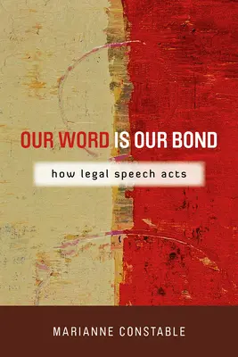 Our Word Is Our Bond : How Legal Speech Acts (Notre parole est notre lien : comment le discours juridique agit) - Our Word Is Our Bond: How Legal Speech Acts