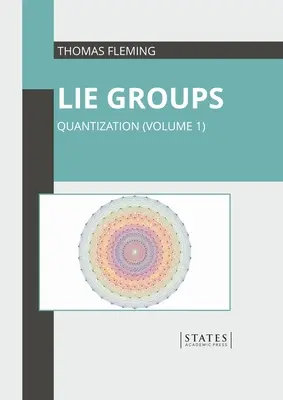 Groupes de Lie : Quantification (Volume 1) - Lie Groups: Quantization (Volume 1)