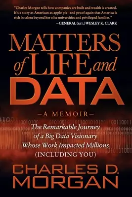 Questions de vie et de données : Le parcours remarquable d'un visionnaire du Big Data dont le travail a eu un impact sur des millions de personnes (y compris vous) - Matters of Life and Data: The Remarkable Journey of a Big Data Visionary Whose Work Impacted Millions (Including You)