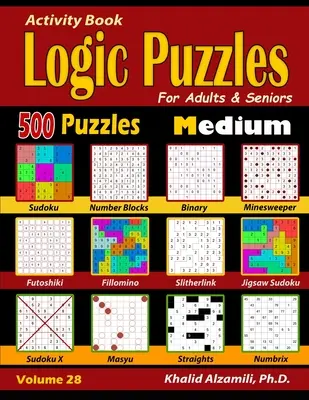 Cahier d'activités : Puzzles logiques pour adultes et seniors : 500 puzzles de taille moyenne (Sudoku - Fillomino - Straights - Futoshiki - Binary - Slitherl) - Activity Book: Logic Puzzles for Adults & Seniors: 500 Medium Puzzles (Sudoku - Fillomino - Straights - Futoshiki - Binary - Slitherl