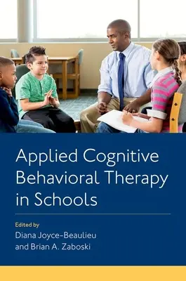 La thérapie cognitivo-comportementale appliquée à l'école - Applied Cognitive Behavioral Therapy in Schools