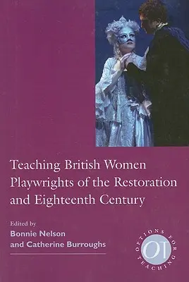 Enseigner aux femmes dramaturges britanniques de la Restauration et du XVIIIe siècle - Teaching British Women Playwrights of the Restoration and Eighteenth Century