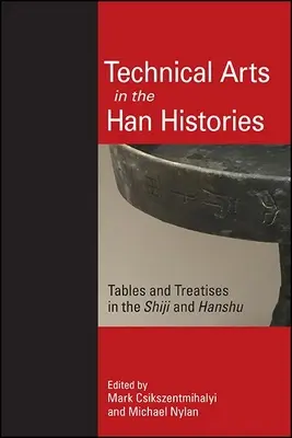 Les arts techniques dans les histoires des Han : Tableaux et traités dans le Shiji et le Hanshu - Technical Arts in the Han Histories: Tables and Treatises in the Shiji and Hanshu