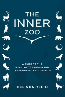 Votre zoo intérieur : Un guide sur la signification des animaux et les connaissances qu'ils nous offrent - Your Inner Zoo: A Guide to the Meaning of Animals and the Insights They Offer Us