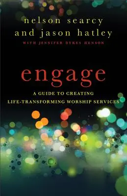 S'engager : Un guide pour créer des cultes qui transforment la vie - Engage: A Guide to Creating Life-Transforming Worship Services