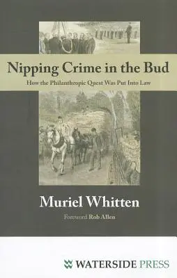 Le crime dans l'œuf : comment la quête philanthropique a été transposée dans la loi - Nipping Crime in the Bud: How the Philanthropic Quest Was Put Into Law