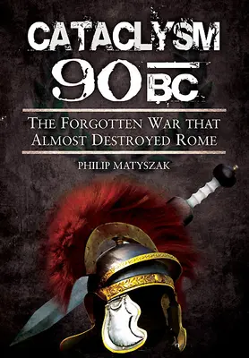 Cataclysme 90 av. J.-C. : La guerre oubliée qui a failli détruire Rome - Cataclysm 90 BC: The Forgotten War That Almost Destroyed Rome