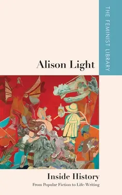 Alison Light - Inside History : De la fiction populaire à l'écriture de vie - Alison Light - Inside History: From Popular Fiction to Life-Writing
